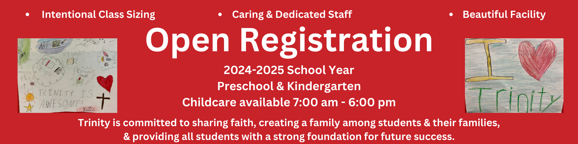 Open Registration - 2024-2025 School Year - Preschool & Kindergarten - Childcare available 7:00 a.m.-6:00 p.m. Trinity is committed to sharing faith, creating a family among students & their families & providing all students with a strong foundation
